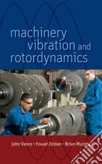 Machinery Vibration and Rotordynamics libro in lingua di Vance John, Zeidan Fouad, Murphy Brian