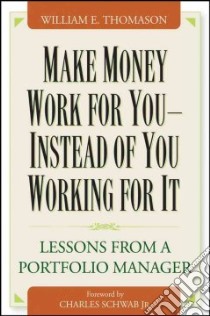 Make Money Work for You - Instead of You Working for It libro in lingua di Thomason William E.