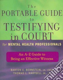The Portable Guide To Testifying In Court For Mental Health Professionals libro in lingua di Bernstein Barton E., Hartsell Thomas L.