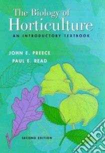 The Biology Of Horticulture libro in lingua di Preece John E., Read Paul E.