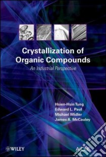 Crystallization of Organic Compounds libro in lingua di Tung Hsien-hsin, Paul Edward L., Midler Michael, Mccauley James A.