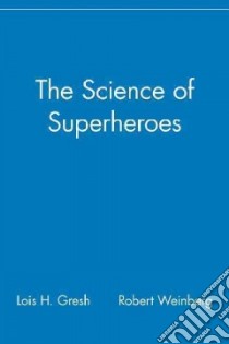 The Science of Superheroes libro in lingua di Gresh Lois H., Weinberg Robert E.