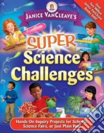 Janice Vancleave's Super Science Challenges libro in lingua di VanCleave Janice Pratt