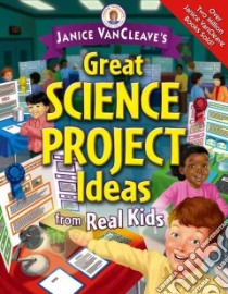 Janice Vancleave's Great Science Project Ideas from Real Kids libro in lingua di VanCleave Janice Pratt