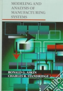 Modeling and Analysis of Manufacturing Systems libro in lingua di Askin Ronald G., Standridge Charles