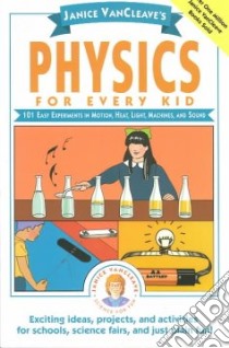 Janice Vancleave's Physics for Every Kid libro in lingua di VanCleave Janice Pratt