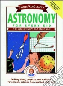 Janice Vancleave's Astronomy for Every Kid libro in lingua di VanCleave Janice Pratt