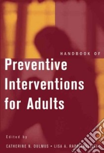 Handbook Of Preventive Interventions For Adults libro in lingua di Dulmus Catherine N. (EDT), Rapp-Paglicci Lisa A. (EDT)