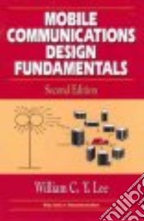 Mobile Communications Design Fundamentals libro in lingua di Lee William C. Y.