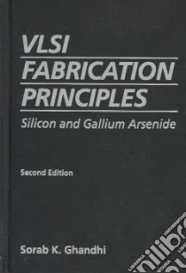 Vlsi Fabrication Principles libro in lingua di Ghandhi Sorab K.