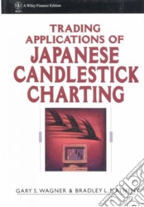 Trading Applications of Japanese Candlestick Charting libro in lingua di Wagner Gary S., Matheny Bradley L.