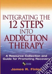Integrating the 12 Steps into Addiction Therapy libro in lingua di Finley James R.