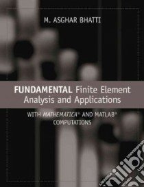 Fundamental Finite Element Analysis And Appllications libro in lingua di Bhatti M. Asghar