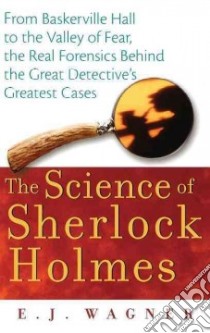 The Science of Sherlock Holmes libro in lingua di Wagner E. J.
