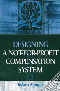 Designing A Not-for-Profit Compensation System libro in lingua di Senger JoAnn