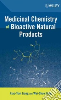 Medicinal Chemistry of Bioactive Natural Products libro in lingua di Liang Xiaotian (EDT), Fang Wei-shuo (EDT)