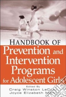 Handbook of Prevention and Intervention Programs for Adolescent Girls libro in lingua di Lecroy Craig Winston (EDT), Mann Joyce Elizabeth (EDT)