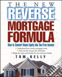 The New Reverse Mortgage Formula libro in lingua di Kelly Tom