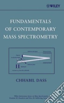 Fundamentals of Contemporary Mass Spectrometry libro in lingua di Dass Chhabil, Desiderio Dominic M., Nibbering Nico M.