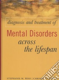 Diagnosis and Treatment of Mental Disorders Across the Lifespan libro in lingua di Woo Stephanie M. Ph.D., Keatinge Carolyn
