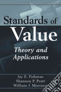 Standards of Value libro in lingua di Fishman Jay E., Pratt Shannon P., Morrison William J.