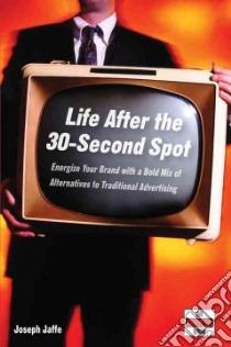 Life After The 30-Second Spot libro in lingua di Jaffe Joseph