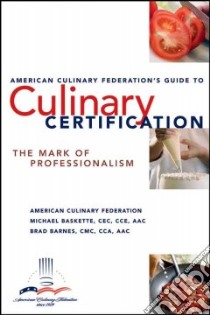 The American Culinary Federation's Guide to Culinary Certification libro in lingua di American Culinary Federation, Baskette Michael, Barnes Brad