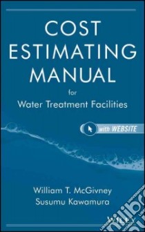 Cost Estimating Manual for Water Treatment Facilities libro in lingua di Mcgivney William T., Kawamura Susumu