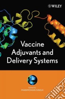 Vaccine Adjuvants and Delivery Systems libro in lingua di Manmohan Singh (EDT)