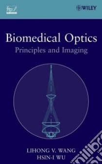 Biomedical Optics libro in lingua di Wang Lihong V., Wu Hsin-i