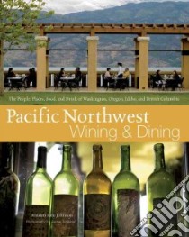 Pacific Northwest Wining and Dining libro in lingua di Rex-Johnson Braiden, Johnston Jackie (PHT)