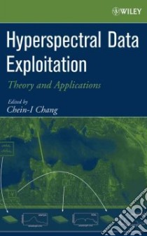 Hyperspectral Data Exploitation libro in lingua di Chang Chein-I