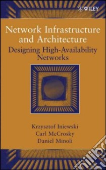 Network Infrastructure and Architecture libro in lingua di Iniewski Krzysztof, Mccrosky Carl, Minoli Daniel