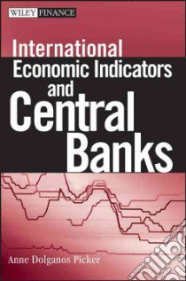 International Economic Indicators and Central Banks libro in lingua di Picker Anne Dolganos