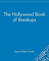 The Hollywood Book of Breakups libro in lingua di Parish James Robert