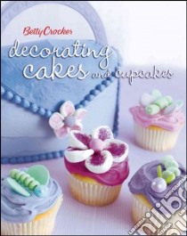 Betty Crocker Decorating Cakes And Cupcakes libro in lingua di Crocker Betty (EDT)