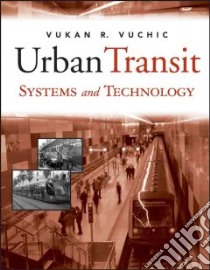 Urban Transit Systems And Technology libro in lingua di Vuchic Vukan R.