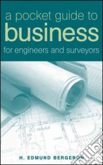 A Pocket Guide to Business for Engineers and Surveyors libro in lingua di Bergeron H. Edmund