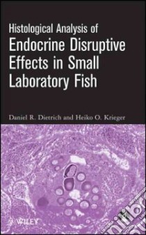 Histological Analysis of Endocrine Disruptive Effects in Small Laboratory Fish libro in lingua di Dietrich Daniel R. (EDT), Krieger Heiko O. (EDT)