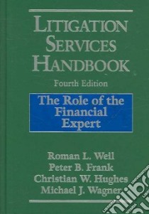 Litigation Services Handbook libro in lingua di Weil Roman L. (EDT), Frank Peter B. (EDT), Hughes Christian W. (EDT), Wagner Michael J. (EDT)