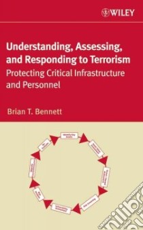 Understanding, Assessing, and Responding to Terrorism libro in lingua di Bennett Brian T.