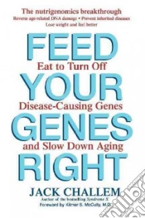 Feed Your Genes Right libro in lingua di Challem Jack