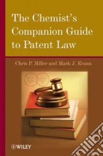The Chemist's Companion Guide to Patent Law libro in lingua di Miller Chris P., Evans Mark J.