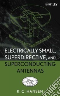Electrically Small, Superdirective, And Superconducting Antennas libro in lingua di Hansen Robert C.