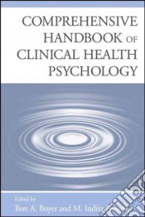 Comprehensive Handbook of Clinical Health Psychology libro in lingua di Boyer Bret A. (EDT), Paharia M. Indira (EDT)