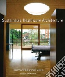Sustainable Healthcare Architecture libro in lingua di Guenther Robin, Vittori Gail