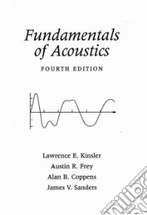 Fundamentals of Acoustics libro in lingua di Kinsler Lawrence E. (EDT), Frey Austin R., Coppens Alan B., Sanders James V.