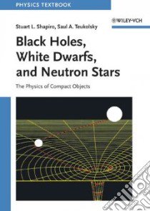 Black Holes, White Dwarfs and Neutron Stars libro in lingua di Shapiro