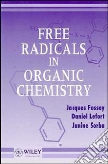 Free Radicals in Organic Chemistry libro in lingua di Fossey Jacques, Lefort Daniel, Sorba Janine