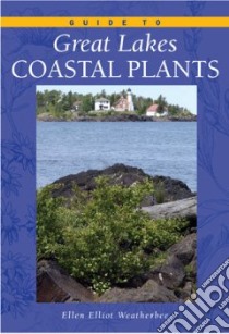 Guide to Great Lakes Coastal Plants libro in lingua di Weatherbee Ellen Elliott